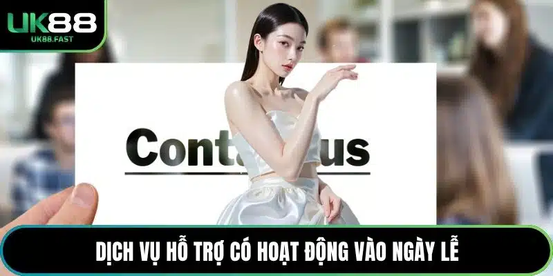 Dịch vụ hỗ trợ có hoạt động vào ngày lễ