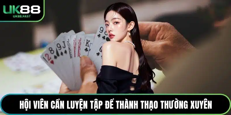 Hội viên cần luyện tập để thành thạo thường xuyên